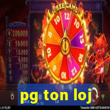 pg ton loj